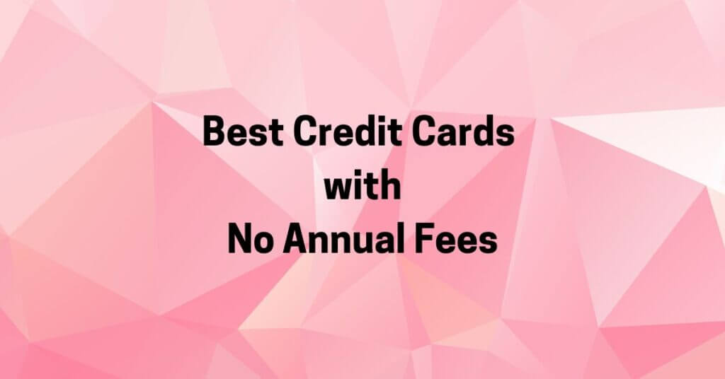 Featured Image for Best Credit Cards with No Annual fees