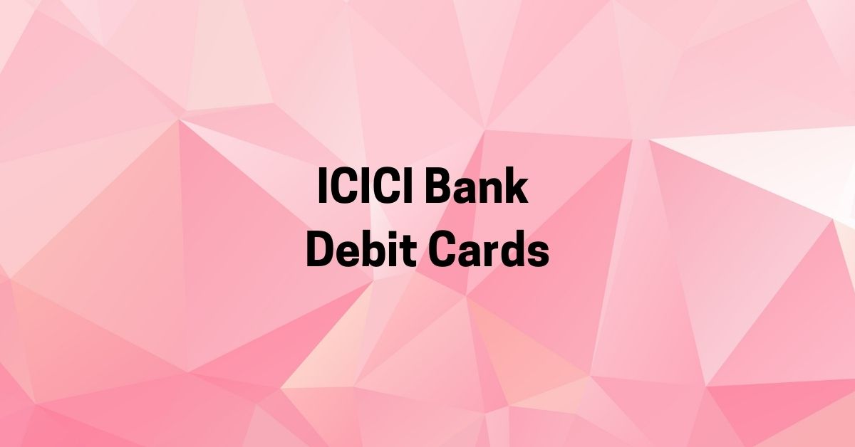 ICICI Bank Debit Cards - FinCards