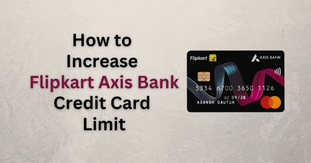 How to Increase Flipkart Axis Bank Credit Card Limit