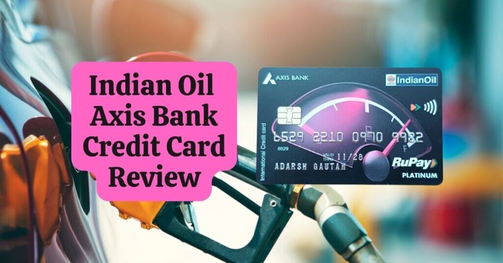 Indian Oil Axis Bank Credit Card Review